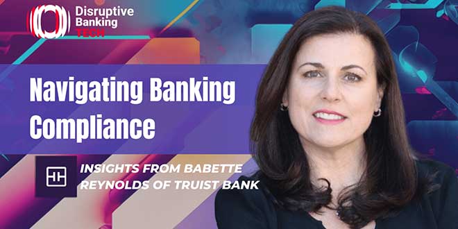 Navigating Banking Compliance_Insights from Babette Reynolds of Truist Bank_OpenBots_Disruptive Banking Tech